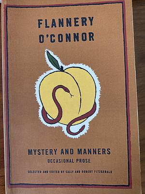 Mystery and Manners: Occasional Prose by Flannery O'Connor