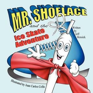 Mr. Shoelace and the Ice Skate Adventure by Jeff Hensiek