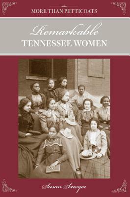 More Than Petticoats: Remarkable Tennessee Women by Susan Sawyer