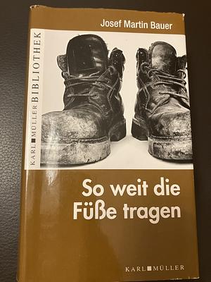 So weit die Füße tragen by Josef Martin Bauer