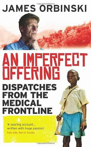 An Imperfect Offering: Dispatches from the medical frontline by James Orbinski