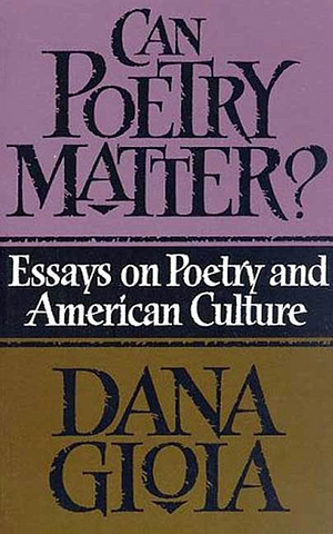 Can Poetry Matter?: Essays on Poetry and American Culture by Dana Gioia