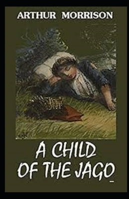 A Child of the Jago Illustrated by Arthur Morrison