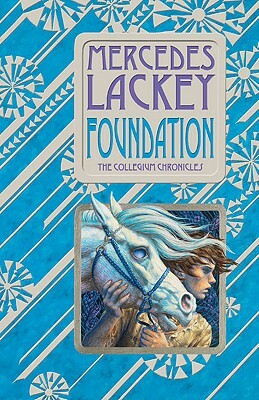 Foundation: Book One of the Collegium Chronicles (a Valdemar Novel) by Mercedes Lackey