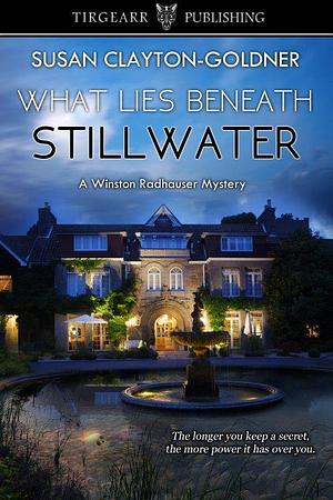What Lies Beneath Stillwater by Susan Clayton-Goldner, Susan Clayton-Goldner