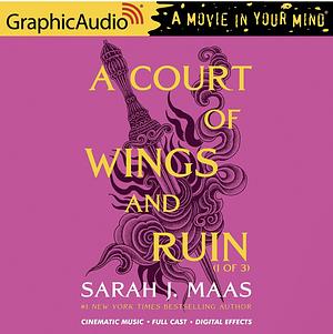 A Court of Wings and Ruin (Full Graphic Audio - Parts 1, 2, &3) by Sarah J. Maas