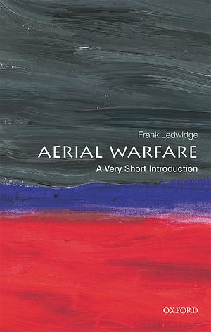 Aerial Warfare: A Very Short Introduction by Frank Ledwidge