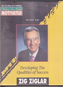 Developing The Qualities of Success : How to Stay Motivated Volume One by Zig Ziglar