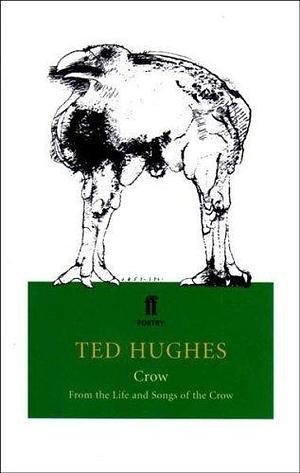 Crow: From the Life and Songs of the Crow by Ted Hughes by Ted Hughes, Ted Hughes