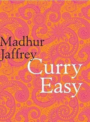 Curry Easy: 175 quick, easy and delicious curry recipes from the Queen of Curry by Madhur Jaffrey, Madhur Jaffrey