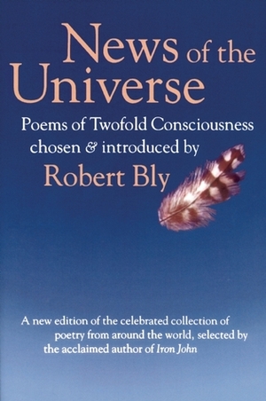 News of the Universe: Poems of Twofold Consciousness by Robert Bly, B. Ras