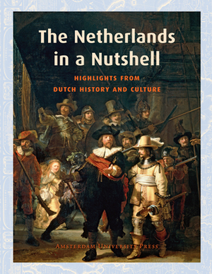 The Netherlands in a Nutshell: Highlights from Dutch History and Culture by Frits van Oostrom