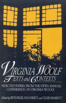 Virginia Woolf: Texts and Contexts: Selected Papers from the Fifth Annual Conference on Virginia Woolf by Beth Rigel Daugherty, Eileen Barrett