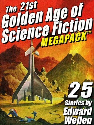The 21st Golden Age of Science Fiction MEGAPACK: 25 Stories by Edward Wellen by Edward Wellen