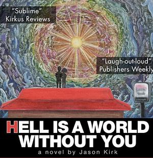 Hell Is a World Without You by Jason Kirk