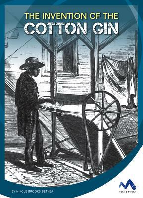 The Invention of the Cotton Gin by Nikole Brooks Bethea
