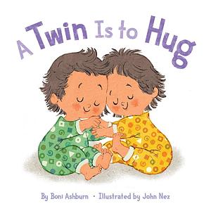 A Twin Is to Hug: A Board Book by Boni Ashburn, John Abbott Nez