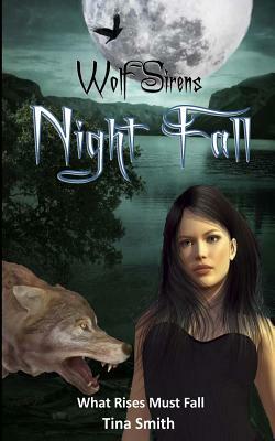 Wolf Sirens: Night Fall: What Rises Must Fall by Tina Smith