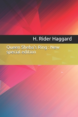 Queen Sheba's Ring: New special edition by H. Rider Haggard