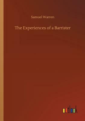 The Experiences of a Barrister by Samuel Warren