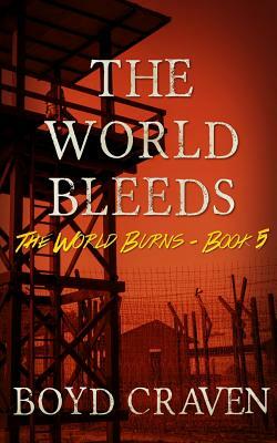 The World Bleeds: A Post-Apocalyptic Story by Boyd Craven III
