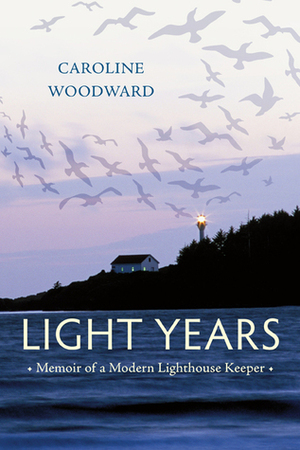 Light Years: Memoir of a Modern Lighthouse Keeper by Caroline Woodward