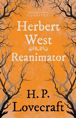 Herbert West-Reanimator (Fantasy and Horror Classics): With a Dedication by George Henry Weiss by George Henry Weiss, H.P. Lovecraft