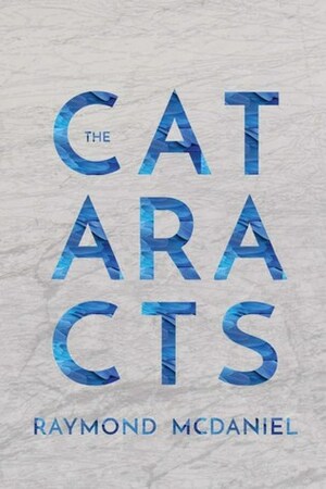 The Cataracts by Raymond McDaniel