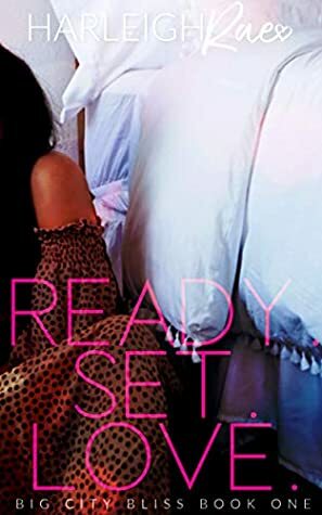 Ready. Set. Love. (Big City Bliss Book 1) by Harleigh Rae