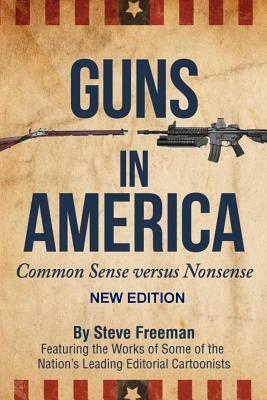 Guns In America: : Common Sense versus Nonsense by Steve Freeman