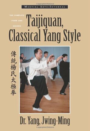 Taijiquan: Classical Yang Style, the Complete Form and Qigong by Yang Jwing-Ming, James C. O'Leary