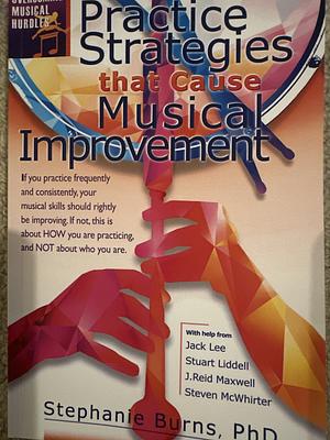 Practice Strategies That Cause Musical Improvements by Stephanie Burns