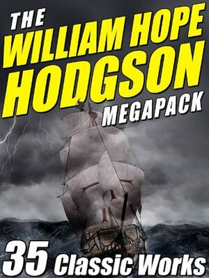 The William Hope Hodgson Megapack: 35 Classic Works by William Hope Hodgson, Darrell Schweitzer, H.P. Lovecraft