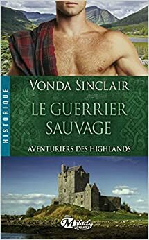 Le guerrier sauvage by Vonda Sinclair