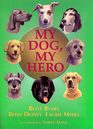My Dog, My Hero by Betsy Duffey, Laurie Myers, Loren Long, Betsy Byars