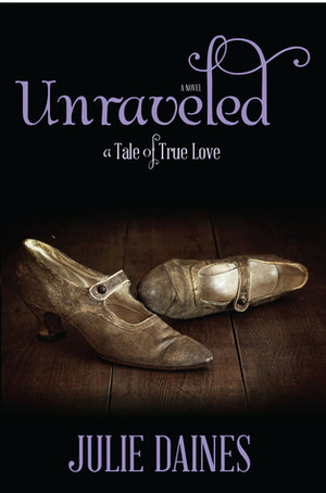 Unraveled: A Tale of True Love by Julie Daines