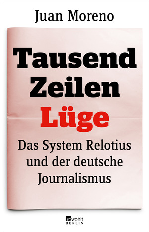 Tausend Zeilen Lüge: Das System Relotius und der deutsche Journalismus by Juan Moreno