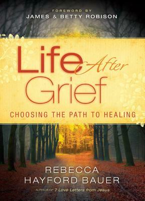 Life After Grief by Rebecca Hayford Bauer