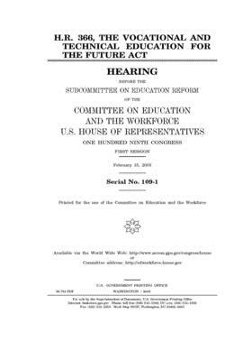 H.R. 366, the Vocational and Technical Education for the Future Act by United St Congress, United States House of Representatives, Committee on Education and the (house)