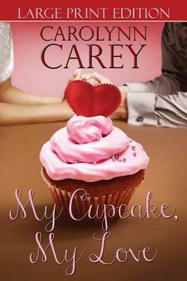 My Cupcake, My Love by Carolynn Carey