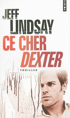 Ce cher Dexter by Jeff Lindsay, Sylvie Lucas