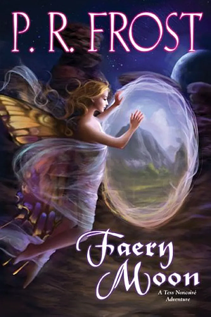 Faery Moon: A Tess Noncoiré Adventure by P.R. Frost