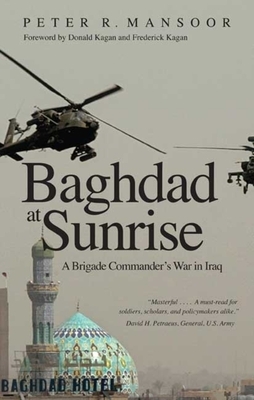 Baghdad at Sunrise: A Brigade Commander's War in Iraq by Peter R. Mansoor