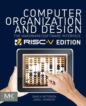 Computer Organization and Design Risc-V Edition: The Hardware/Software Interface by David A. Patterson, John L. Hennessy