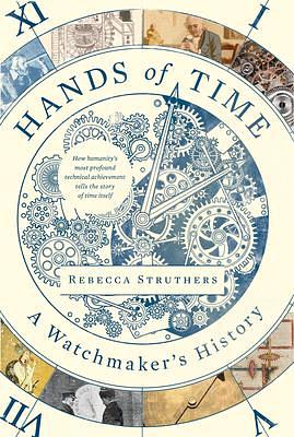 Hands of Time: A Human History in Seven Watches by Rebecca Struthers, Rebecca Struthers