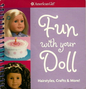 Fun With Your Doll: Hairstyles, Crafts, & More! by American Girl