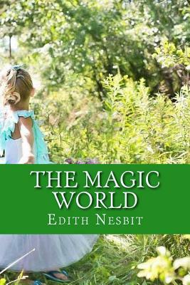 The Magic World by E. Nesbit
