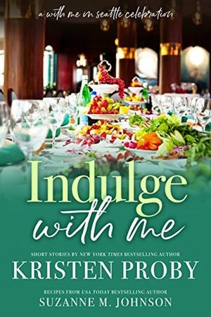 Indulge with Me by Kristen Proby, Suzanne M. Johnson