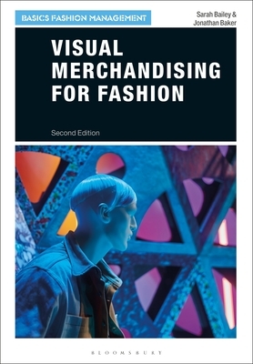 Visual Merchandising for Fashion by Sarah Bailey, Jonathan Baker