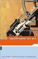 Apollinaire on Art: Essays and Reviews, 1902-1918 by LeRoy C. Breunig